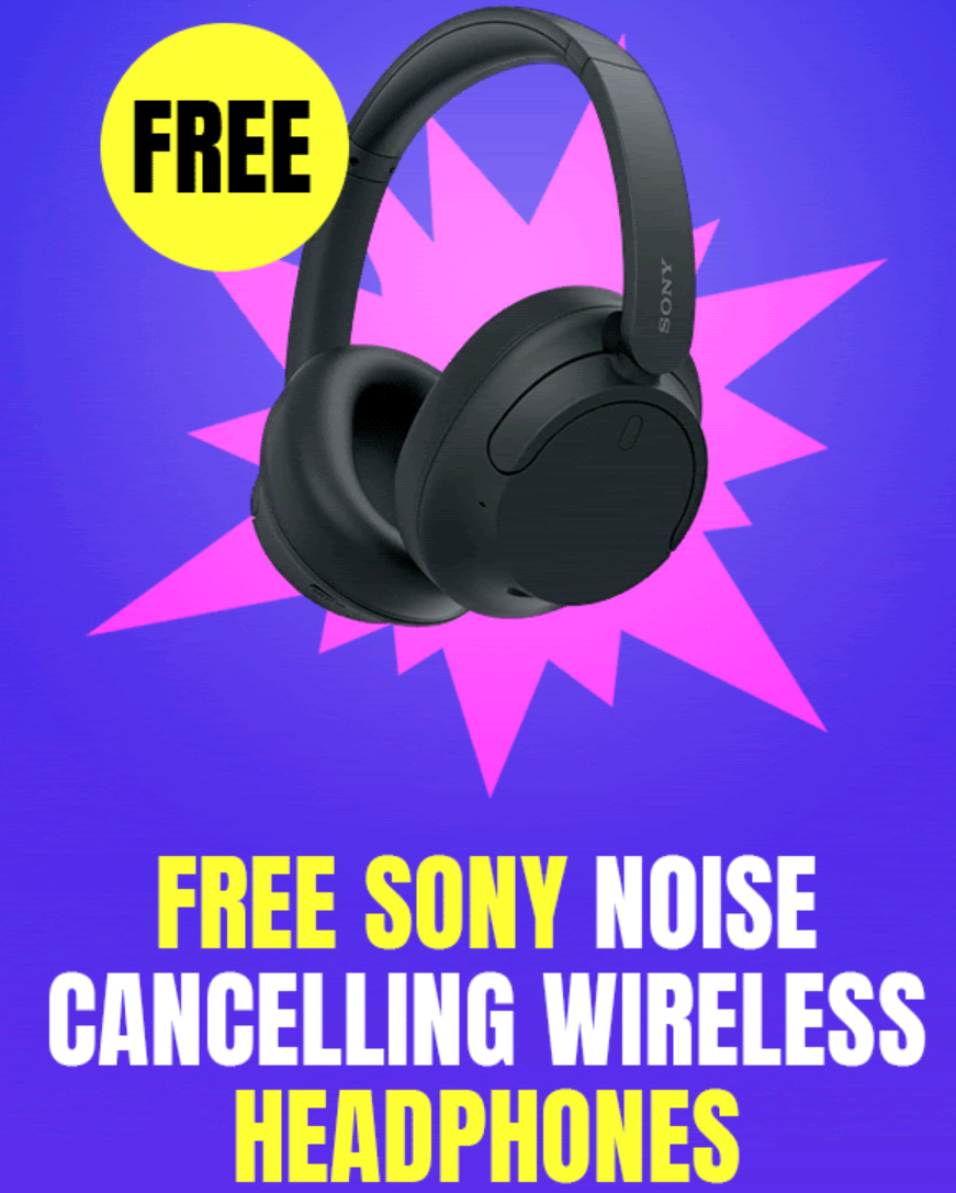 FREE Sony Noise Cancelling Wireless Headphone